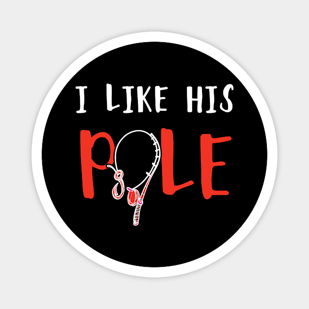 I Like His Pole Funny Fishing Couples Gifts Magnet by folidelarts